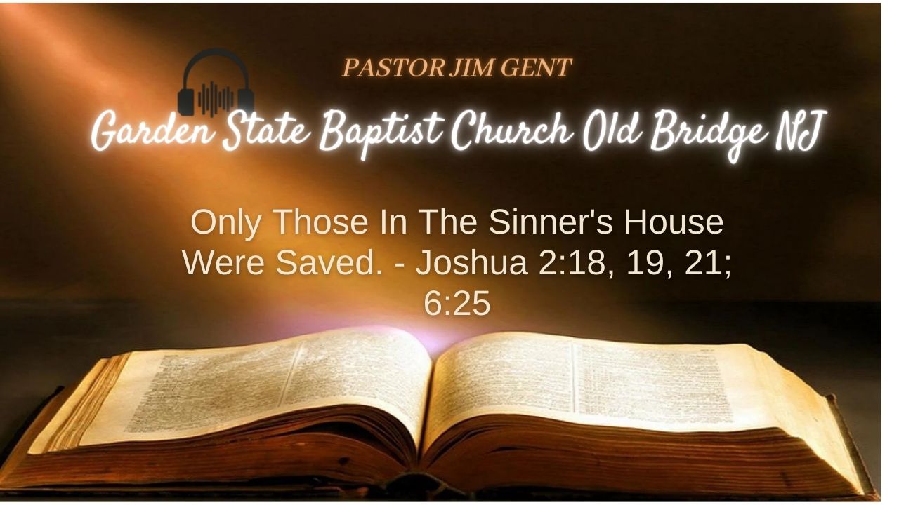 Only Those In The Sinner's House Were Saved. - Joshua 2;18, 19, 21; 6;25